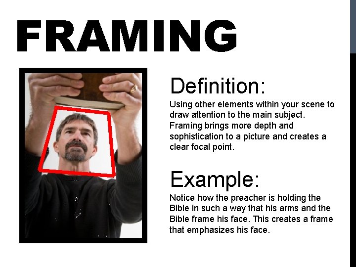 FRAMING Definition: Using other elements within your scene to draw attention to the main