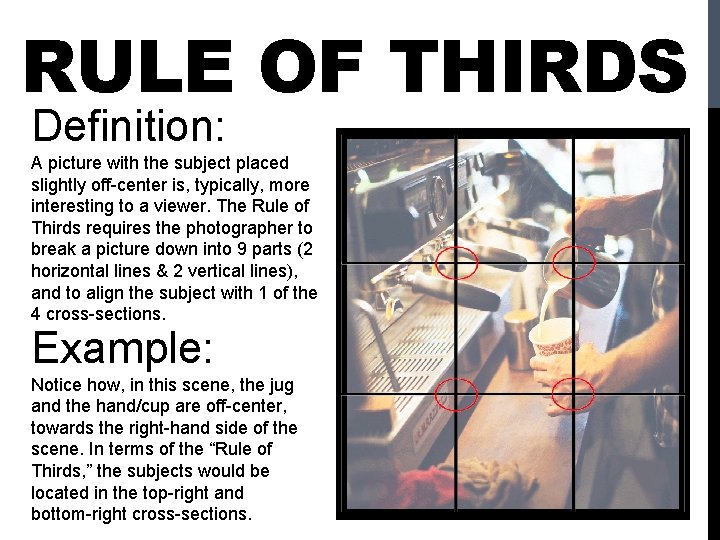 RULE OF THIRDS Definition: A picture with the subject placed slightly off-center is, typically,