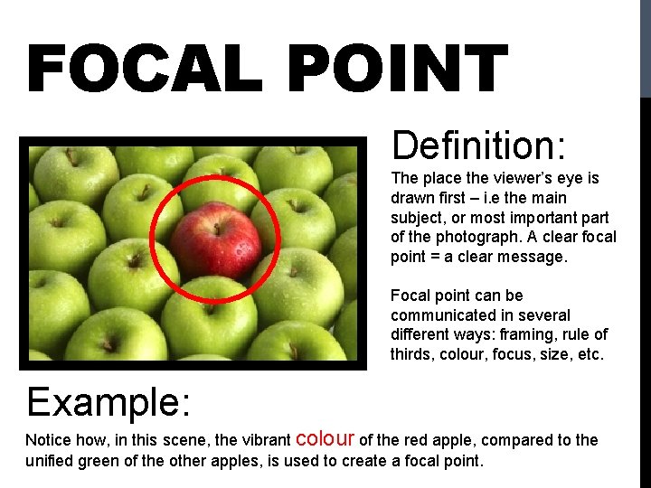 FOCAL POINT Definition: The place the viewer’s eye is drawn first – i. e