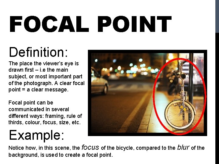 FOCAL POINT Definition: The place the viewer’s eye is drawn first – i. e