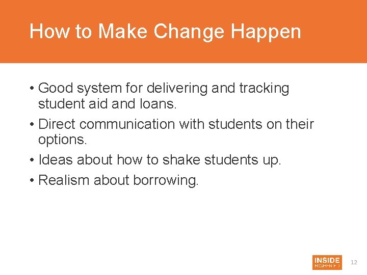 How to Make Change Happen • Good system for delivering and tracking student aid