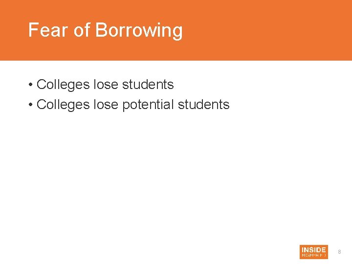 Fear of Borrowing • Colleges lose students • Colleges lose potential students 8 