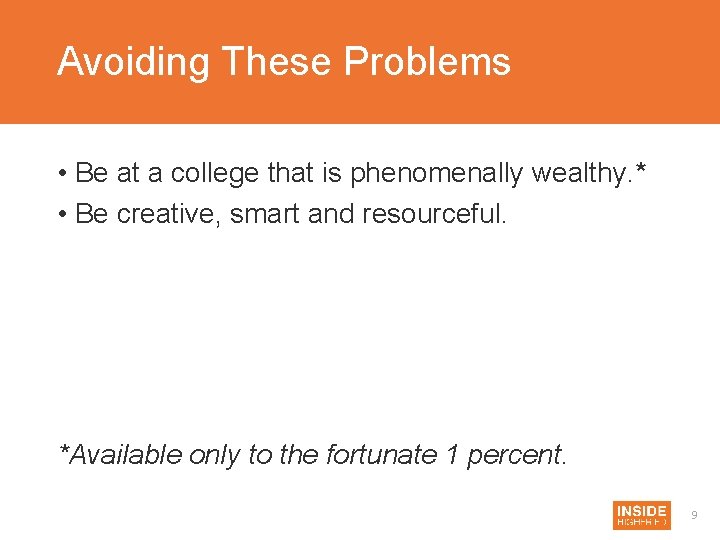 Avoiding These Problems • Be at a college that is phenomenally wealthy. * •