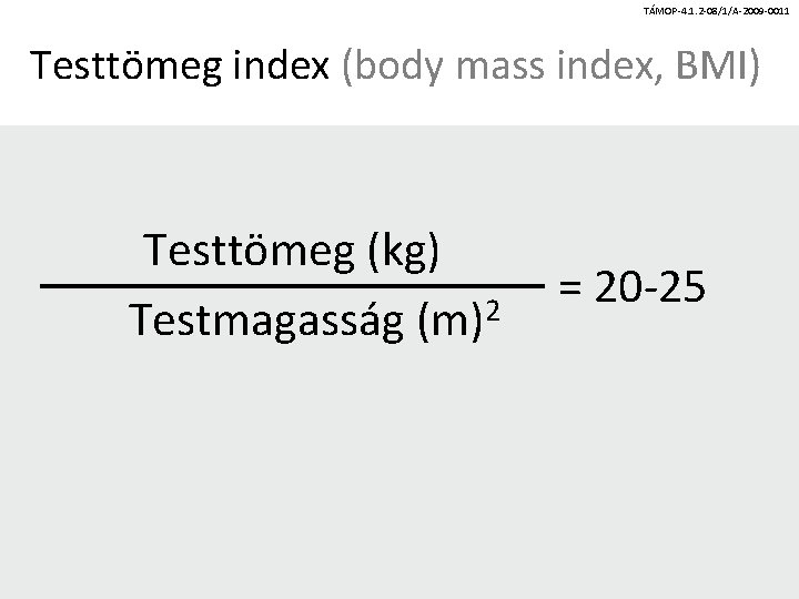 TÁMOP-4. 1. 2 -08/1/A-2009 -0011 Testtömeg index (body mass index, BMI) Testtömeg (kg) Testmagasság