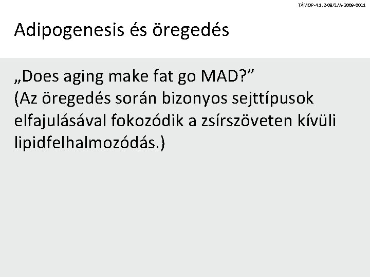 TÁMOP-4. 1. 2 -08/1/A-2009 -0011 Adipogenesis és öregedés „Does aging make fat go MAD?