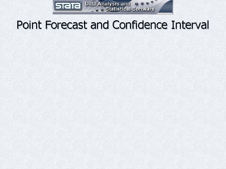 Point Forecast and Confidence Interval Point Forecast and Confidence Interval