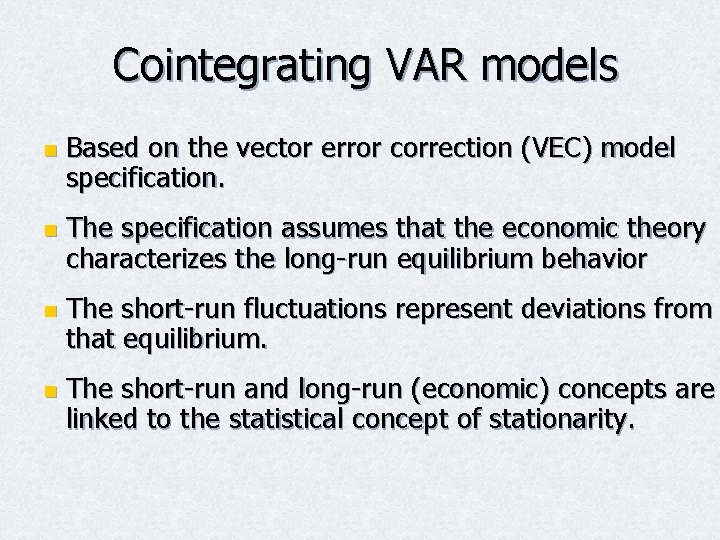 Cointegrating VAR models n n Based on the vector error correction (VEC) model specification. Cointegrating VAR models n n Based on the vector error correction (VEC) model specification.