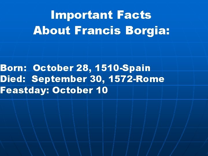 Important Facts About Francis Borgia: Born: October 28, 1510 -Spain Died: September 30, 1572