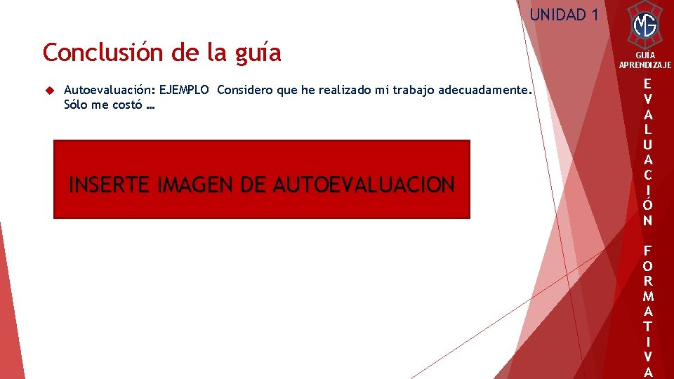 UNIDAD 1 Conclusión de la guía Autoevaluación: EJEMPLO Considero que he realizado mi trabajo