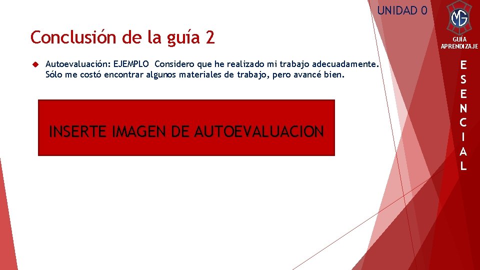 UNIDAD 0 Conclusión de la guía 2 Autoevaluación: EJEMPLO Considero que he realizado mi