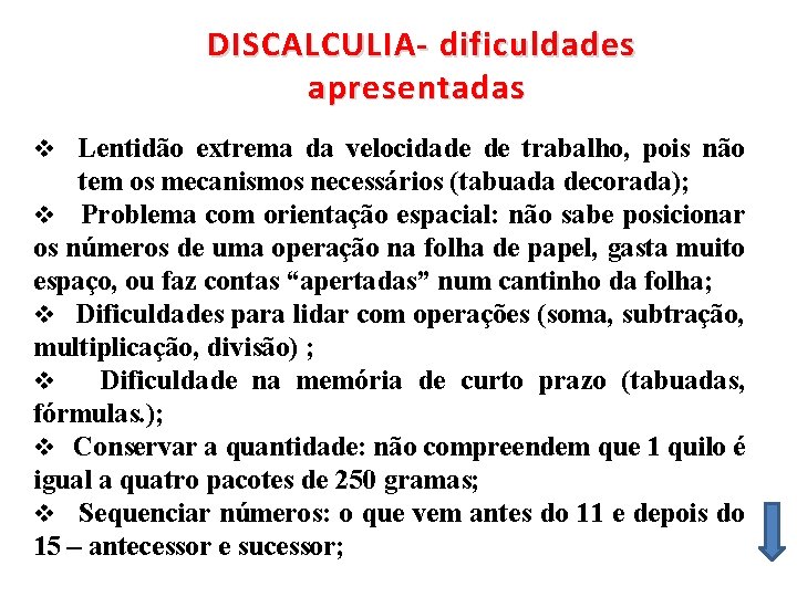 DISCALCULIA- dificuldades apresentadas v Lentidão extrema da velocidade de trabalho, pois não tem os