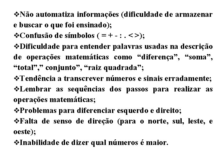 v. Não automatiza informações (dificuldade de armazenar e buscar o que foi ensinado); v.