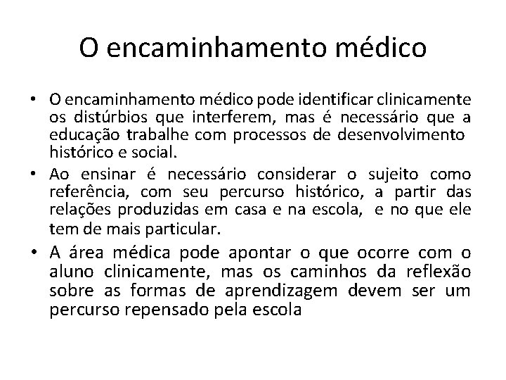 O encaminhamento médico • O encaminhamento médico pode identificar clinicamente os distúrbios que interferem,