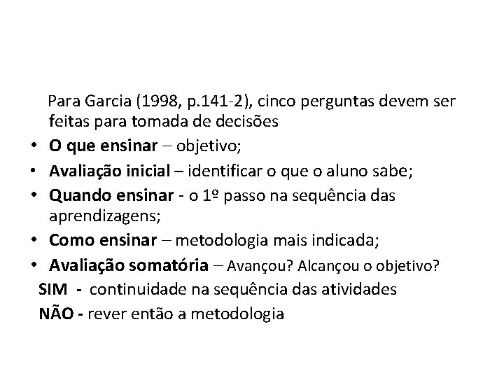 Para Garcia (1998, p. 141 -2), cinco perguntas devem ser feitas para tomada de