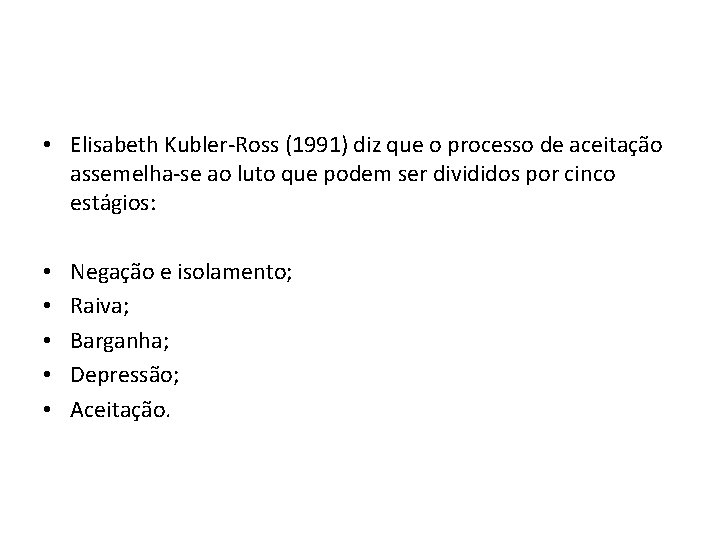  • Elisabeth Kubler-Ross (1991) diz que o processo de aceitação assemelha-se ao luto