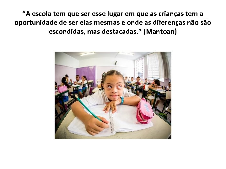 “A escola tem que ser esse lugar em que as crianças tem a oportunidade