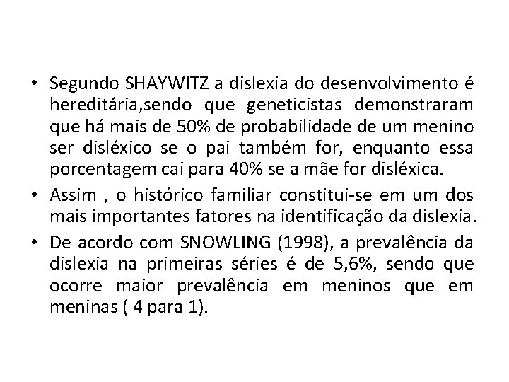  • Segundo SHAYWITZ a dislexia do desenvolvimento é hereditária, sendo que geneticistas demonstraram