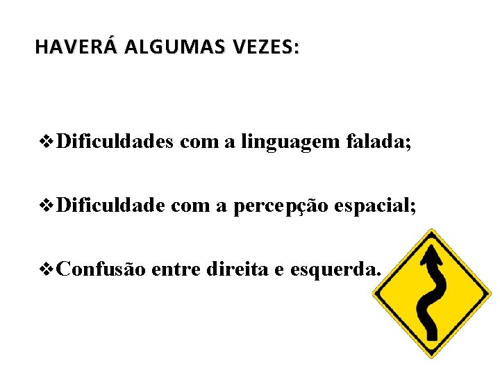 HAVERÁ ALGUMAS VEZES: v. Dificuldades com a linguagem falada; v. Dificuldade com a percepção