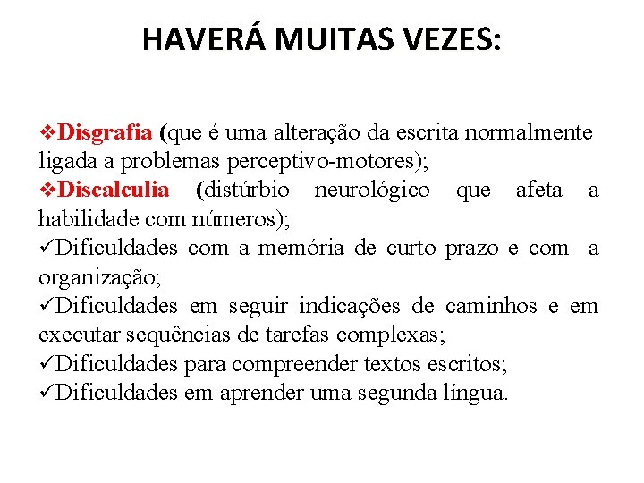 HAVERÁ MUITAS VEZES: v. Disgrafia (que é uma alteração da escrita normalmente ligada a