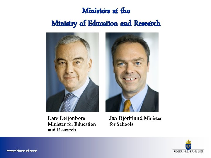 Ministers at the Ministry of Education and Research Lars Leijonborg Minister for Education and