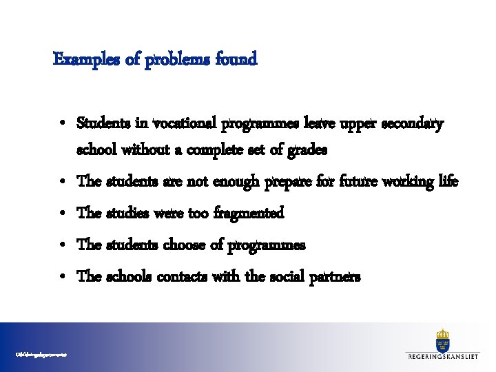 Examples of problems found • Students in vocational programmes leave upper secondary school without