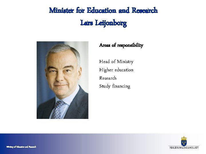 Minister for Education and Research Lars Leijonborg Areas of responsibility Head of Ministry Higher