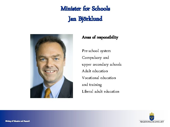 Minister for Schools Jan Björklund Areas of responsibility Pre-school system Compulsory and upper secondary