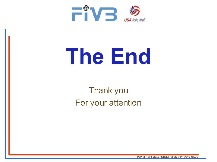 The End Thank you For your attention Power Point presentation prepared by Steve Crane