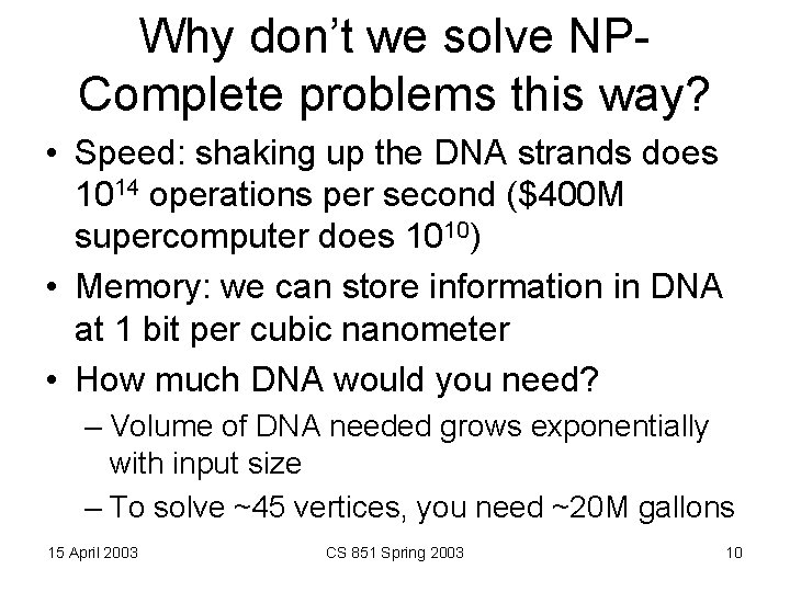 Why don’t we solve NPComplete problems this way? • Speed: shaking up the DNA
