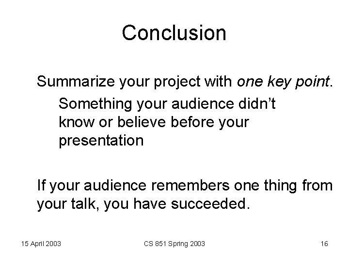 Conclusion Summarize your project with one key point. Something your audience didn’t know or