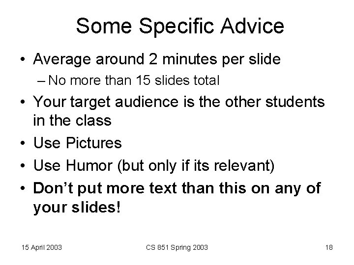 Some Specific Advice • Average around 2 minutes per slide – No more than