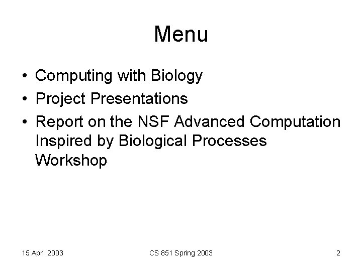 Menu • Computing with Biology • Project Presentations • Report on the NSF Advanced