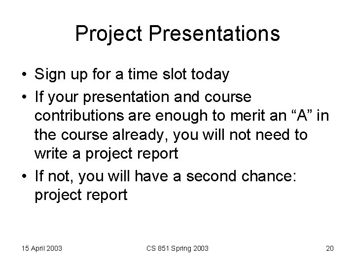 Project Presentations • Sign up for a time slot today • If your presentation