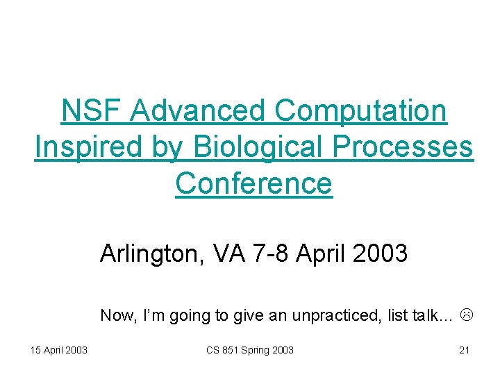 NSF Advanced Computation Inspired by Biological Processes Conference Arlington, VA 7 -8 April 2003