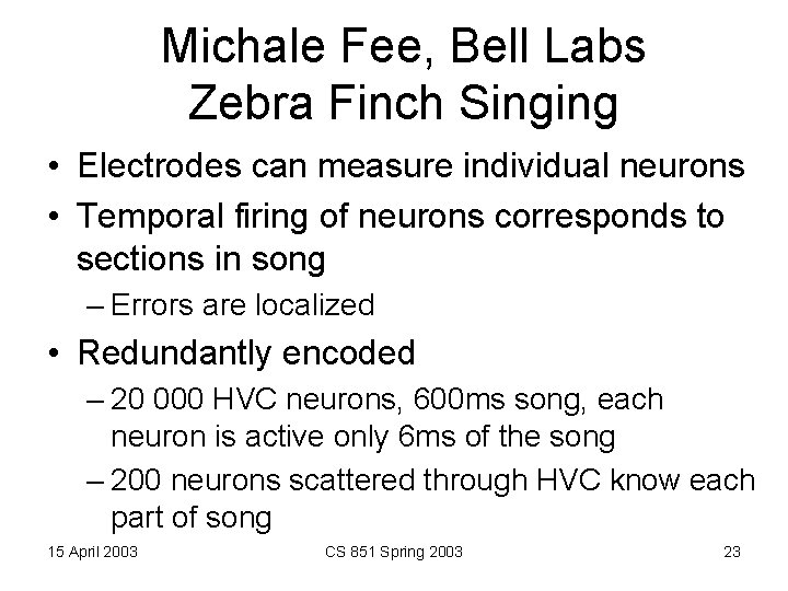 Michale Fee, Bell Labs Zebra Finch Singing • Electrodes can measure individual neurons •