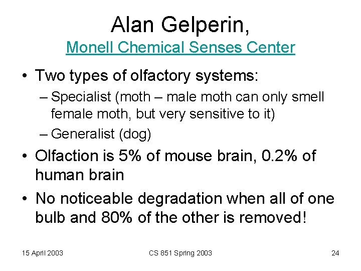 Alan Gelperin, Monell Chemical Senses Center • Two types of olfactory systems: – Specialist