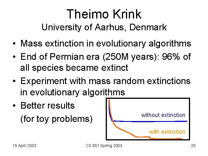 Theimo Krink University of Aarhus, Denmark • Mass extinction in evolutionary algorithms • End