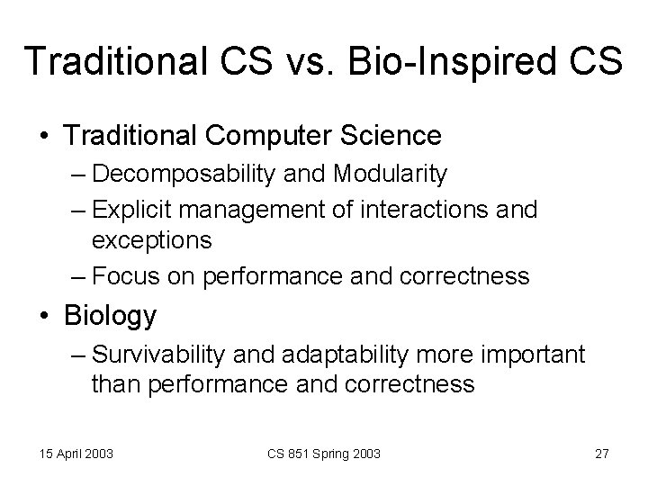 Traditional CS vs. Bio-Inspired CS • Traditional Computer Science – Decomposability and Modularity –