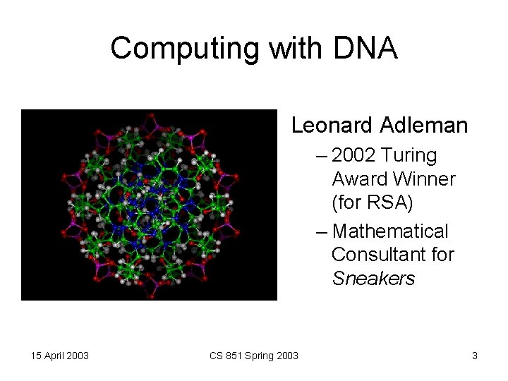 Computing with DNA Leonard Adleman – 2002 Turing Award Winner (for RSA) – Mathematical