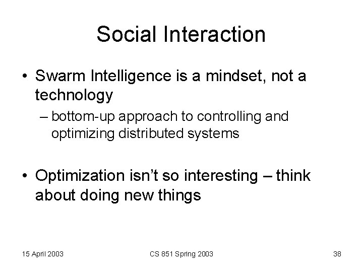 Social Interaction • Swarm Intelligence is a mindset, not a technology – bottom-up approach