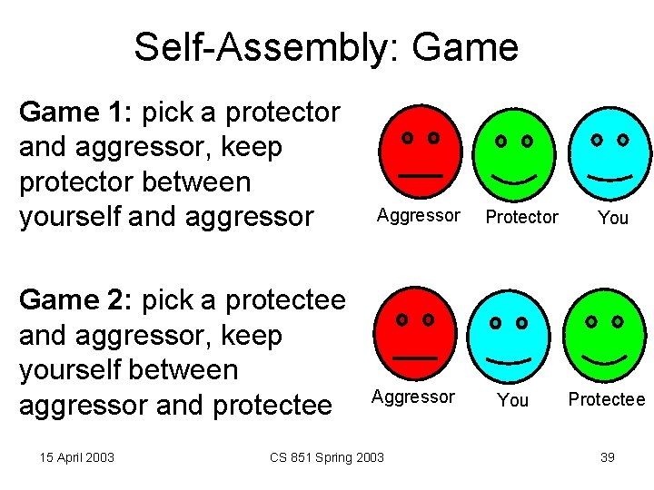 Self-Assembly: Game 1: pick a protector and aggressor, keep protector between yourself and aggressor