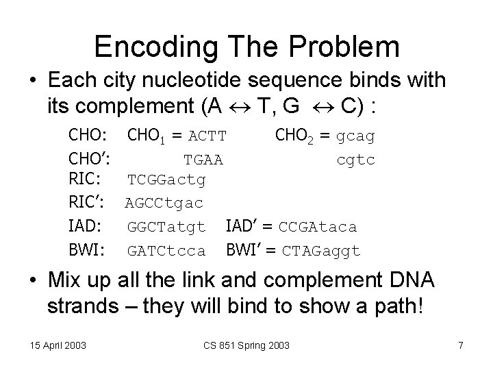 Encoding The Problem • Each city nucleotide sequence binds with its complement (A T,