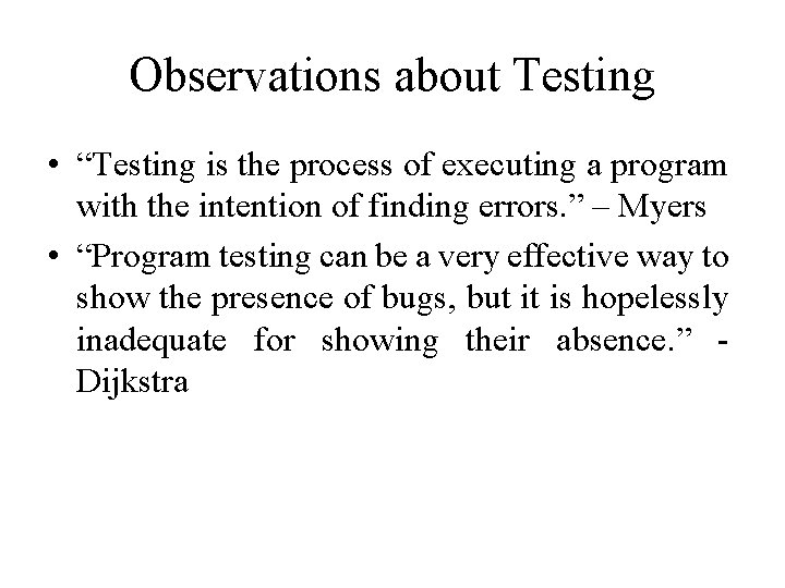 Observations about Testing • “Testing is the process of executing a program with the