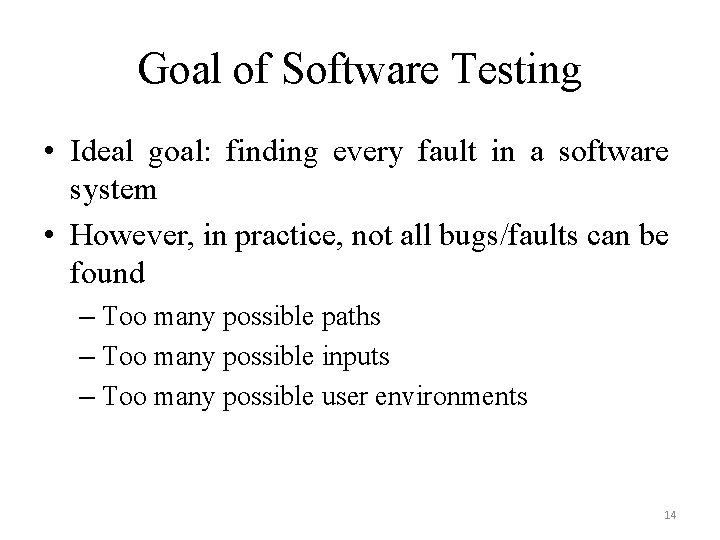 Goal of Software Testing • Ideal goal: finding every fault in a software system