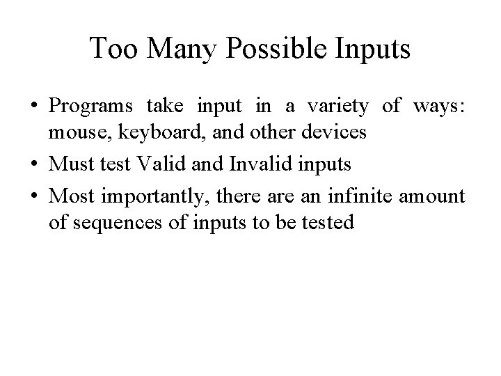 Too Many Possible Inputs • Programs take input in a variety of ways: mouse,