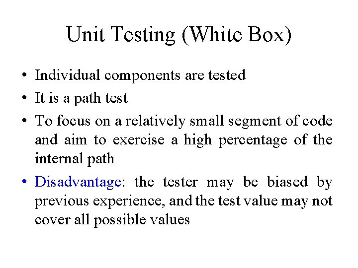 Unit Testing (White Box) • Individual components are tested • It is a path