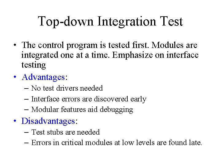 Top-down Integration Test • The control program is tested first. Modules are integrated one