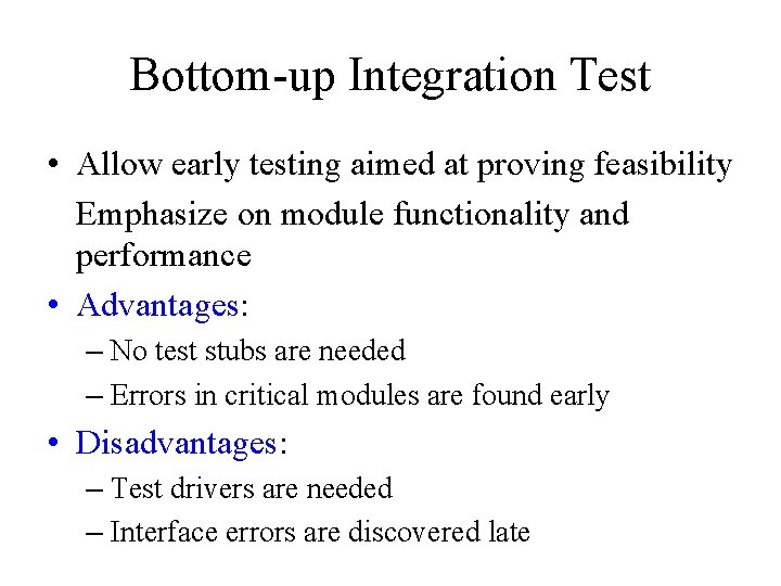 Bottom-up Integration Test • Allow early testing aimed at proving feasibility Emphasize on module