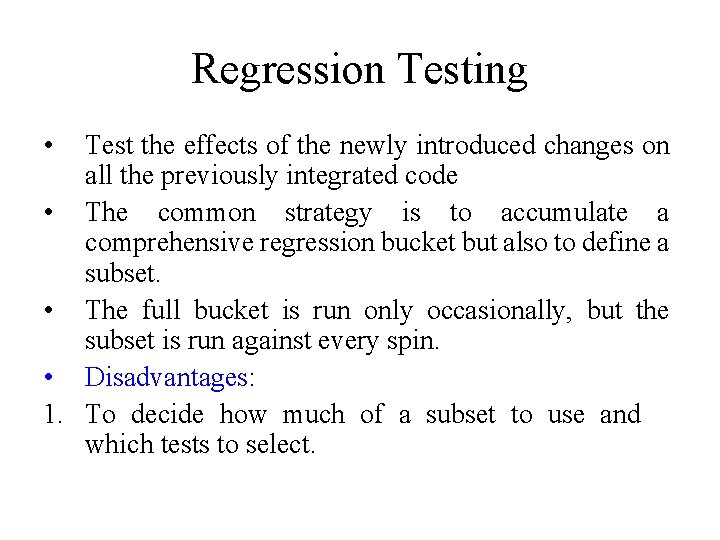 Regression Testing • Test the effects of the newly introduced changes on all the