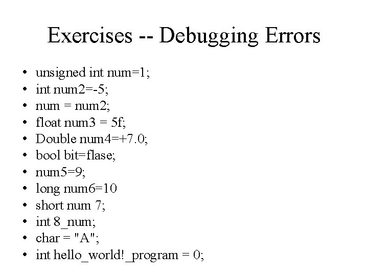 Exercises -- Debugging Errors • • • unsigned int num=1; int num 2=-5; num
